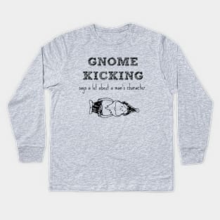 Gnome kicking says a lot about a man's character. Kids Long Sleeve T-Shirt